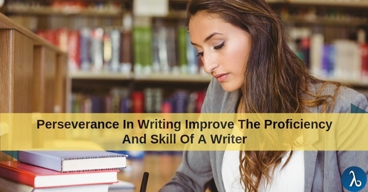 Can perseverance in writing improve the proficiency and skill of a writer?
